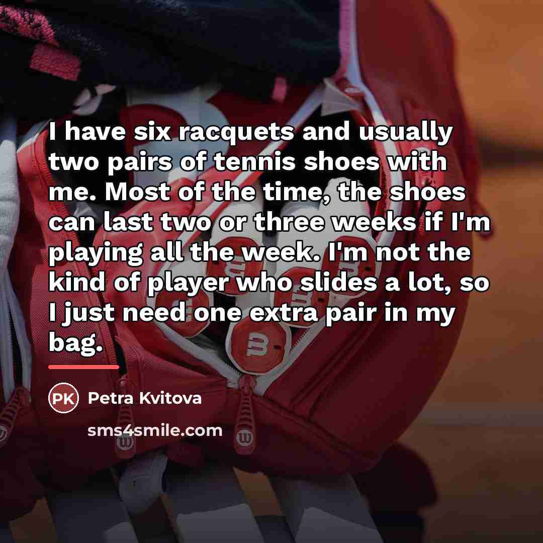 “I have six racquets and usually two pairs of tennis…” quote by Petra Kvitova