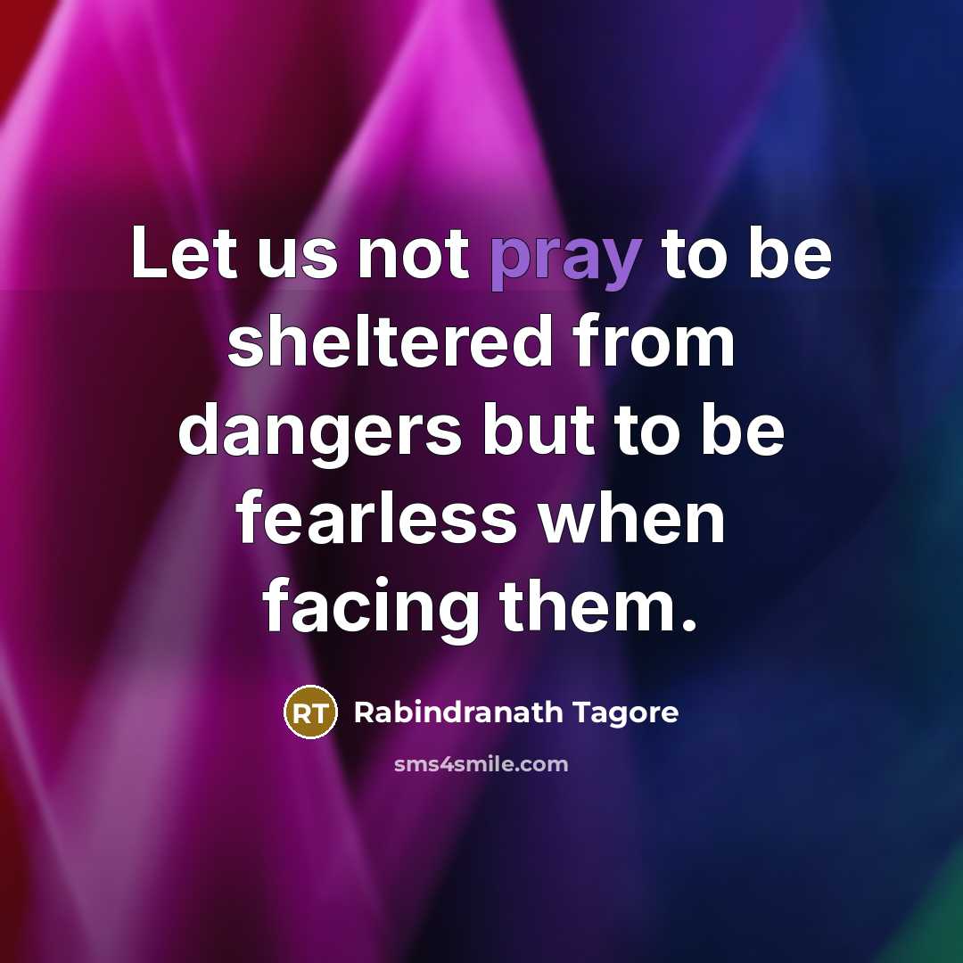 “Let us not pray to be sheltered from dangers but…” quote by Rabindranath Tagore