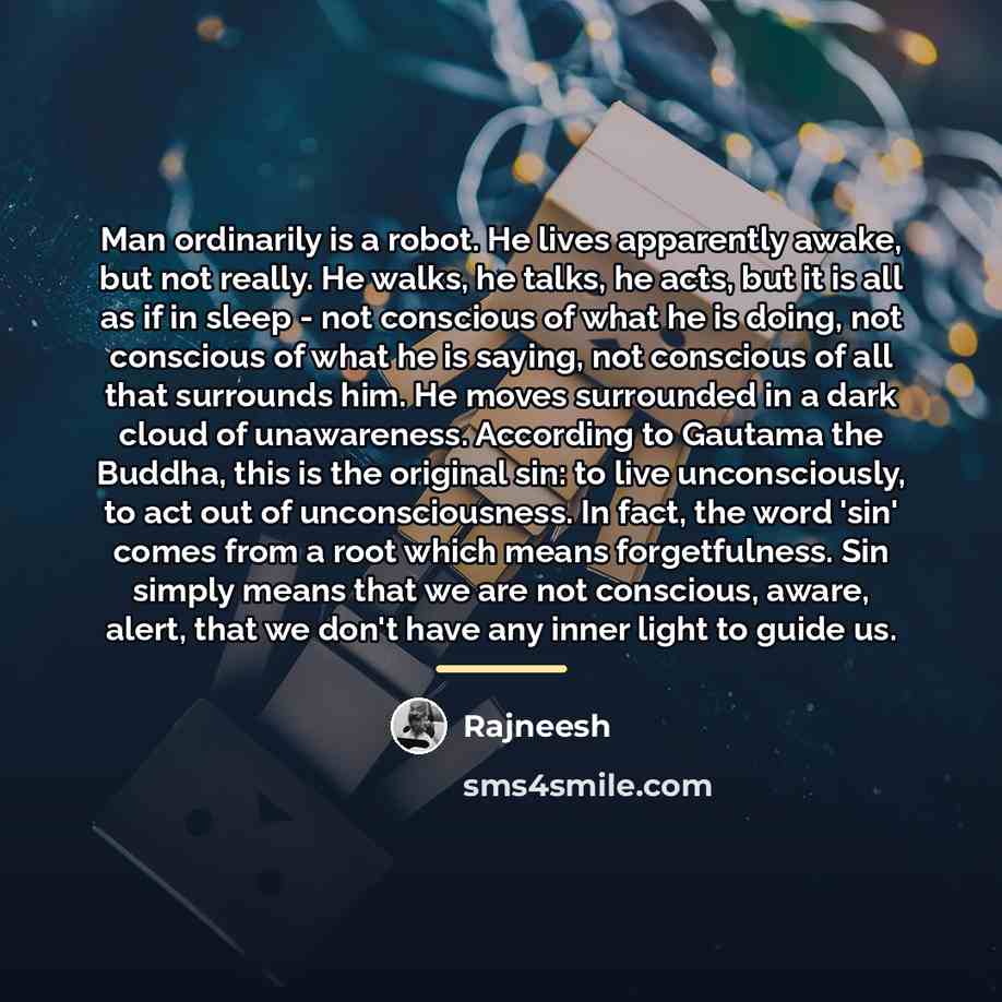“Man ordinarily is a robot. He lives apparently awake, but…” quote by Rajneesh