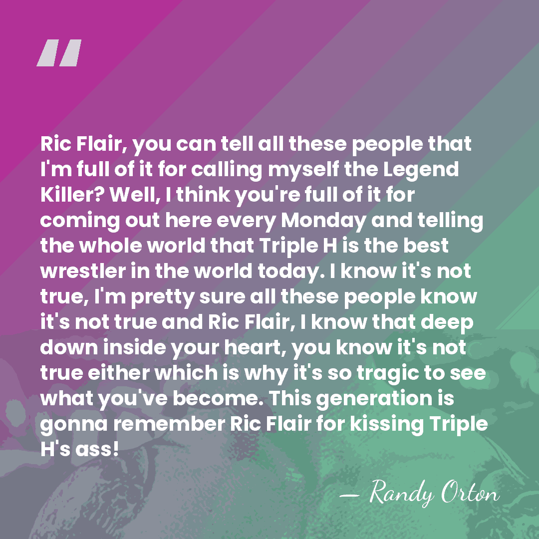 Ric Flair, you can tell all these people that I'm full of&hellip; - Randy Orton