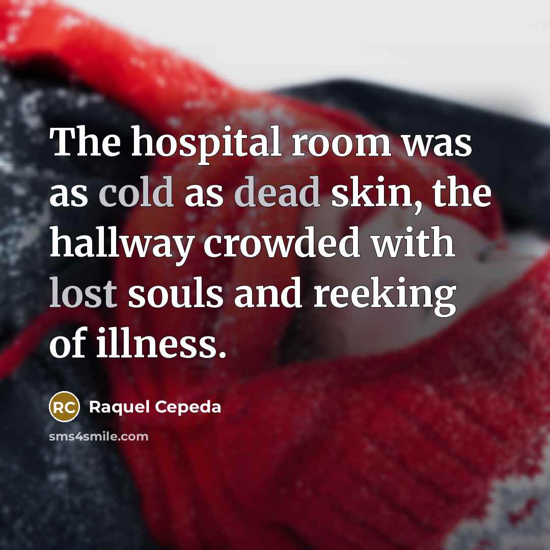 “The hospital room was as cold as dead skin, the…” quote by Raquel Cepeda