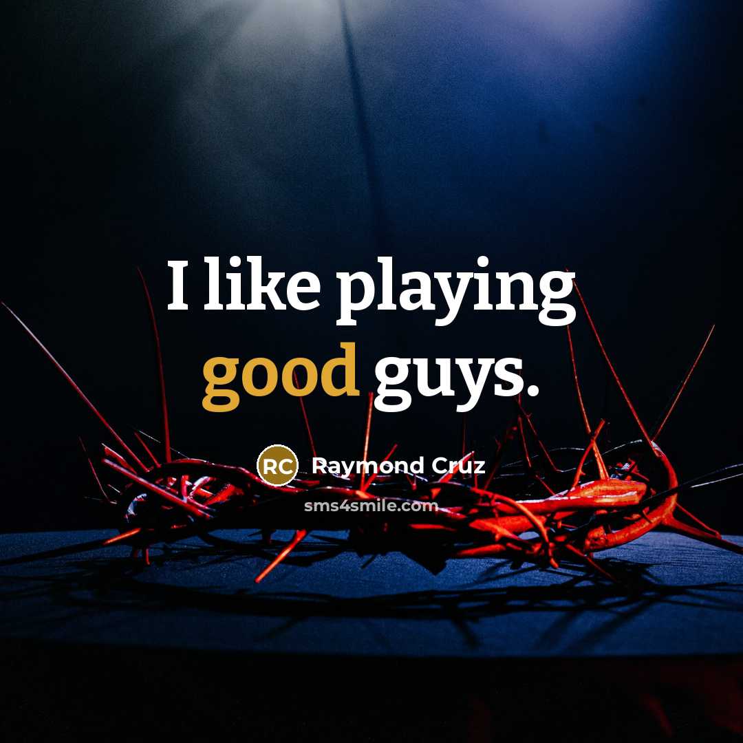 “I like playing good guys.…” quote by Raymond Cruz