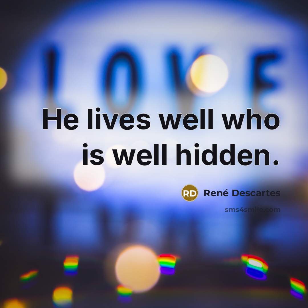 “He lives well who is well hidden.…” quote by Rene Descartes