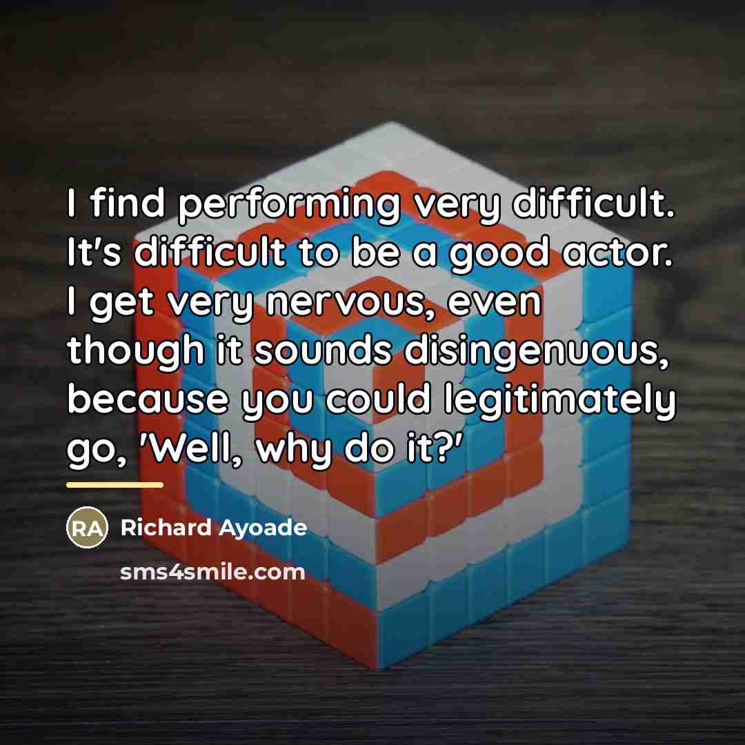 “I find performing very difficult. It's difficult to be a…” quote by Richard Ayoade