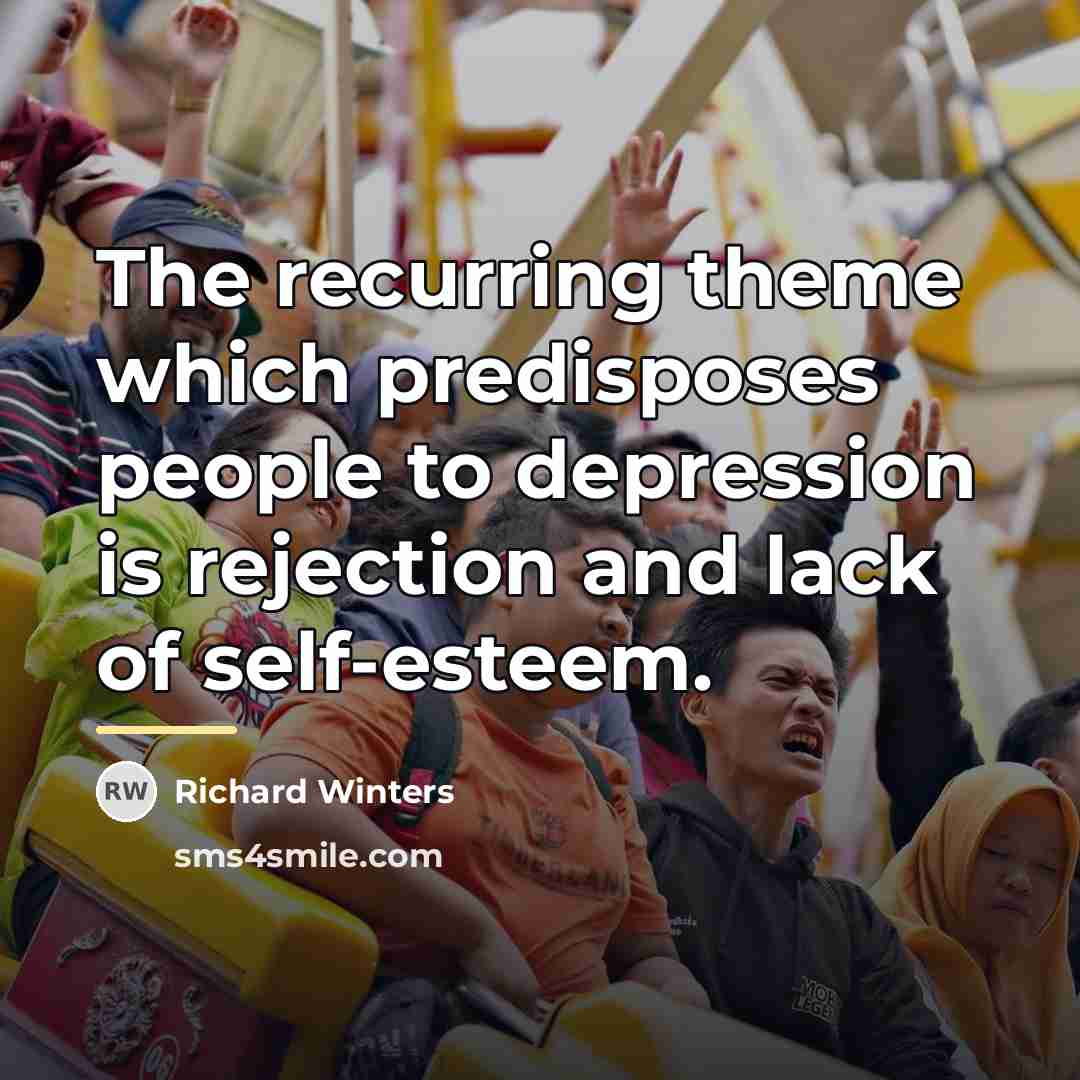 “The recurring theme which predisposes people to depression is rejection…” quote by Richard Winters