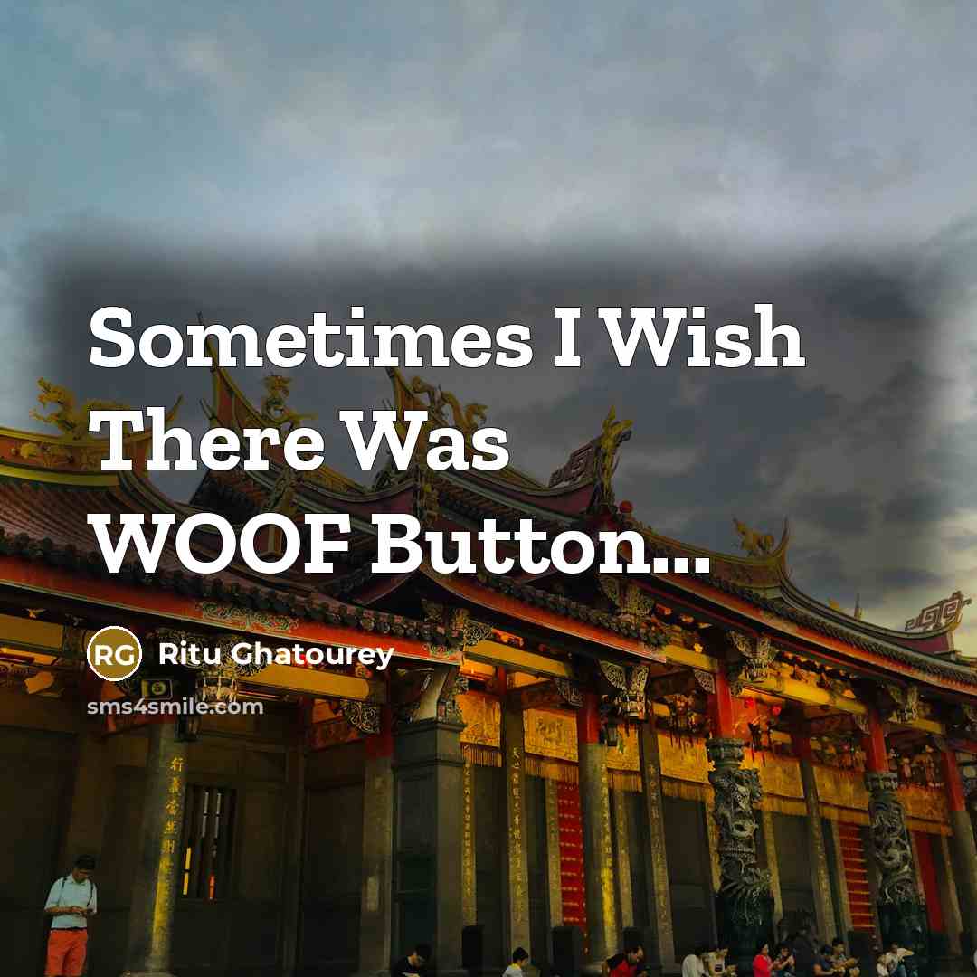 “Sometimes I Wish There Was WOOF Button...…” quote by Ritu Ghatourey