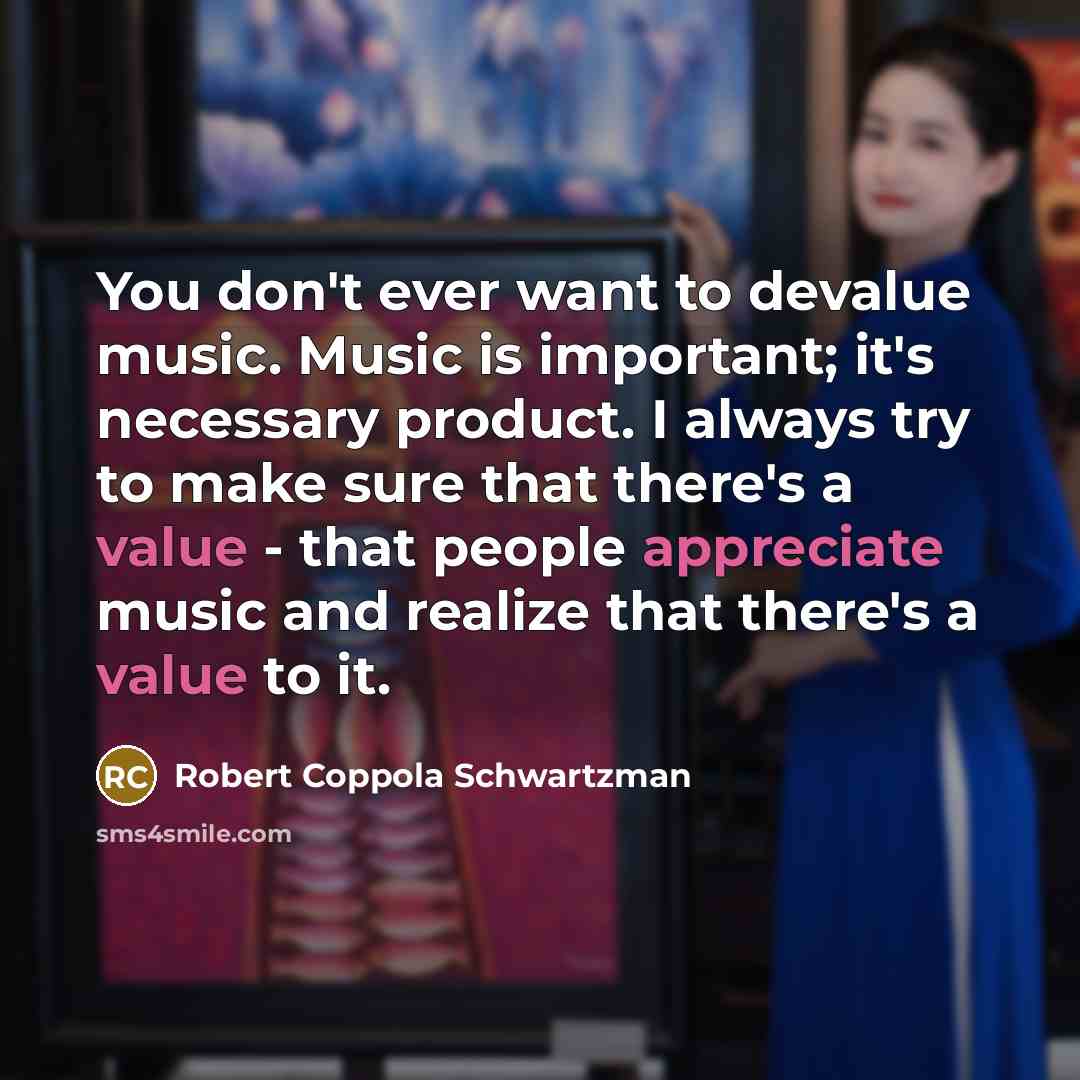 “You don't ever want to devalue music. Music is important;…” quote by Robert Coppola Schwartzman