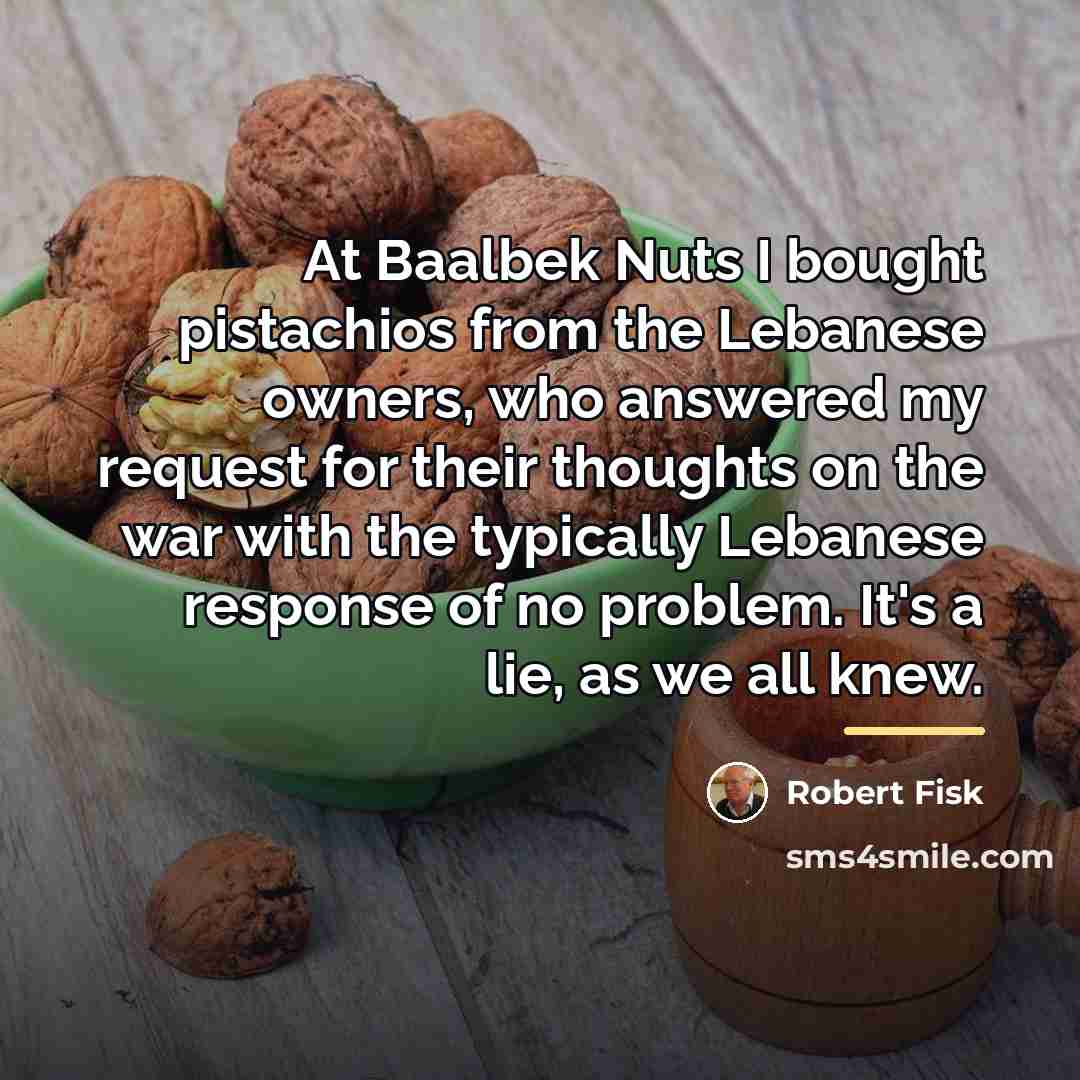 “At Baalbek Nuts I bought pistachios from the Lebanese owners,…” quote by Robert Fisk
