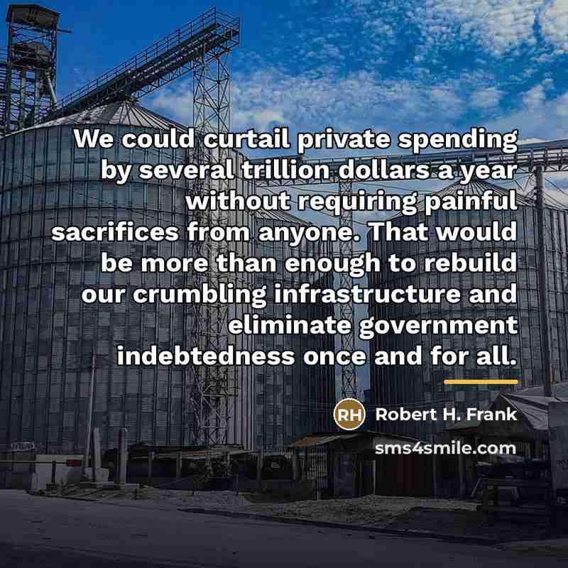 “We could curtail private spending by several trillion dollars a…” quote by Robert H. Frank