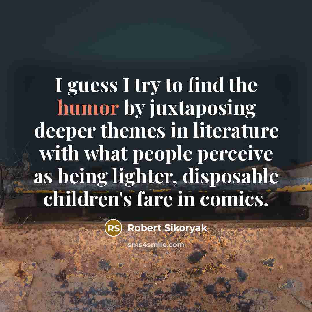 “I guess I try to find the humor by juxtaposing…” quote by Robert Sikoryak