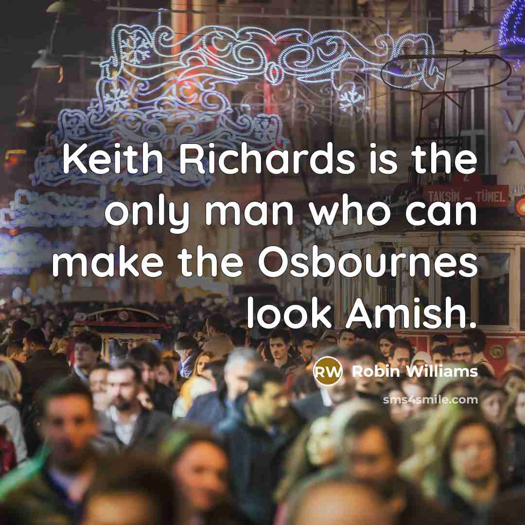 “Keith Richards is the only man who can make the…” quote by Robin Williams
