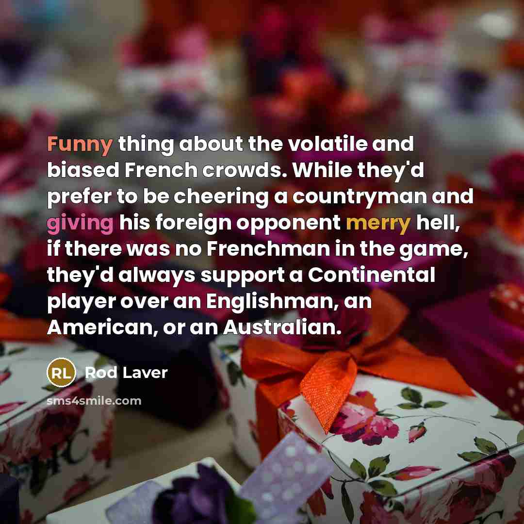 “Funny thing about the volatile and biased French crowds. While…” quote by Rod Laver