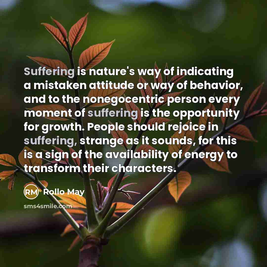 “Suffering is nature's way of indicating a mistaken attitude or…” quote by Rollo May