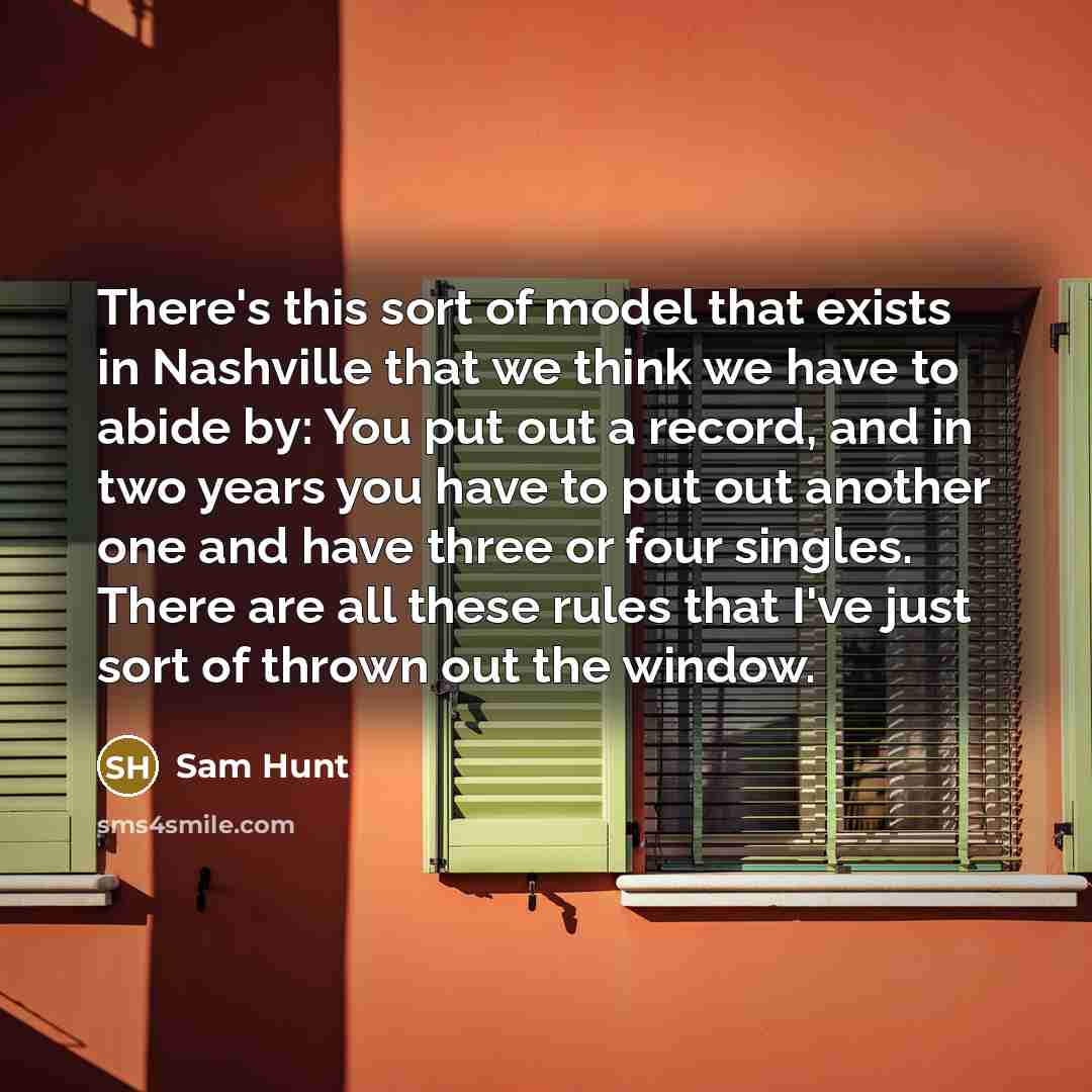 “There's this sort of model that exists in Nashville that…” quote by Sam Hunt