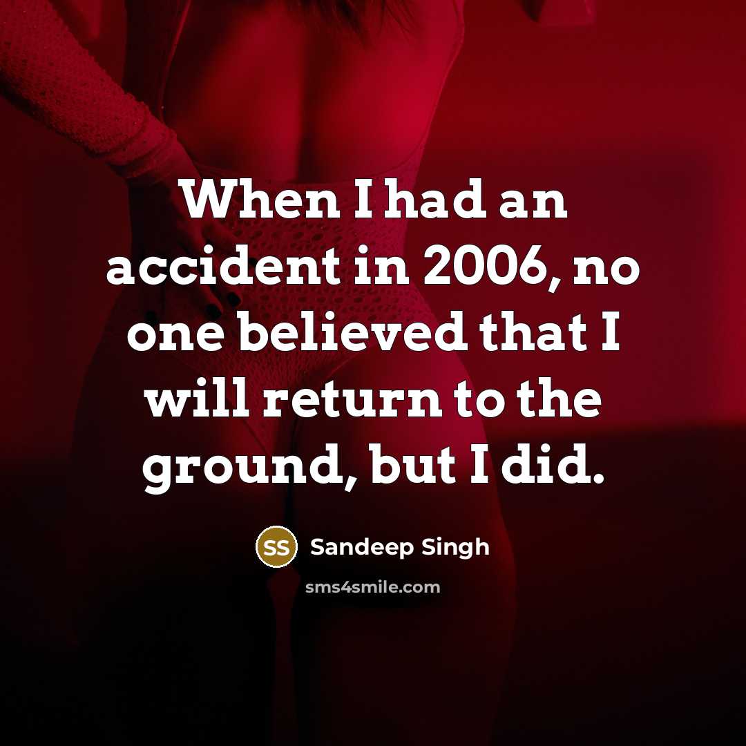 “When I had an accident in 2006, no one believed…” quote by Sandeep Singh