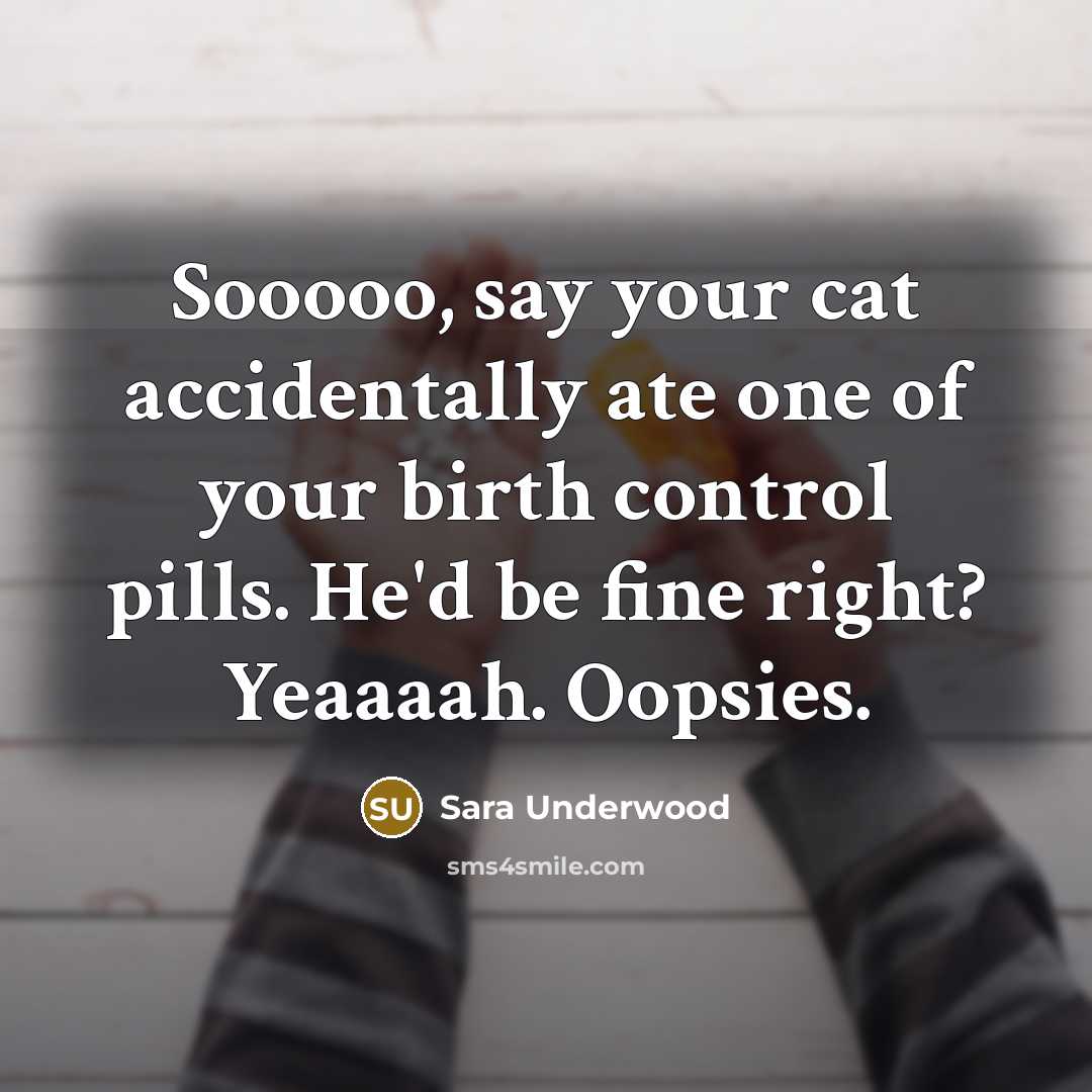“Sooooo, say your cat accidentally ate one of your birth…” quote by Sara Underwood