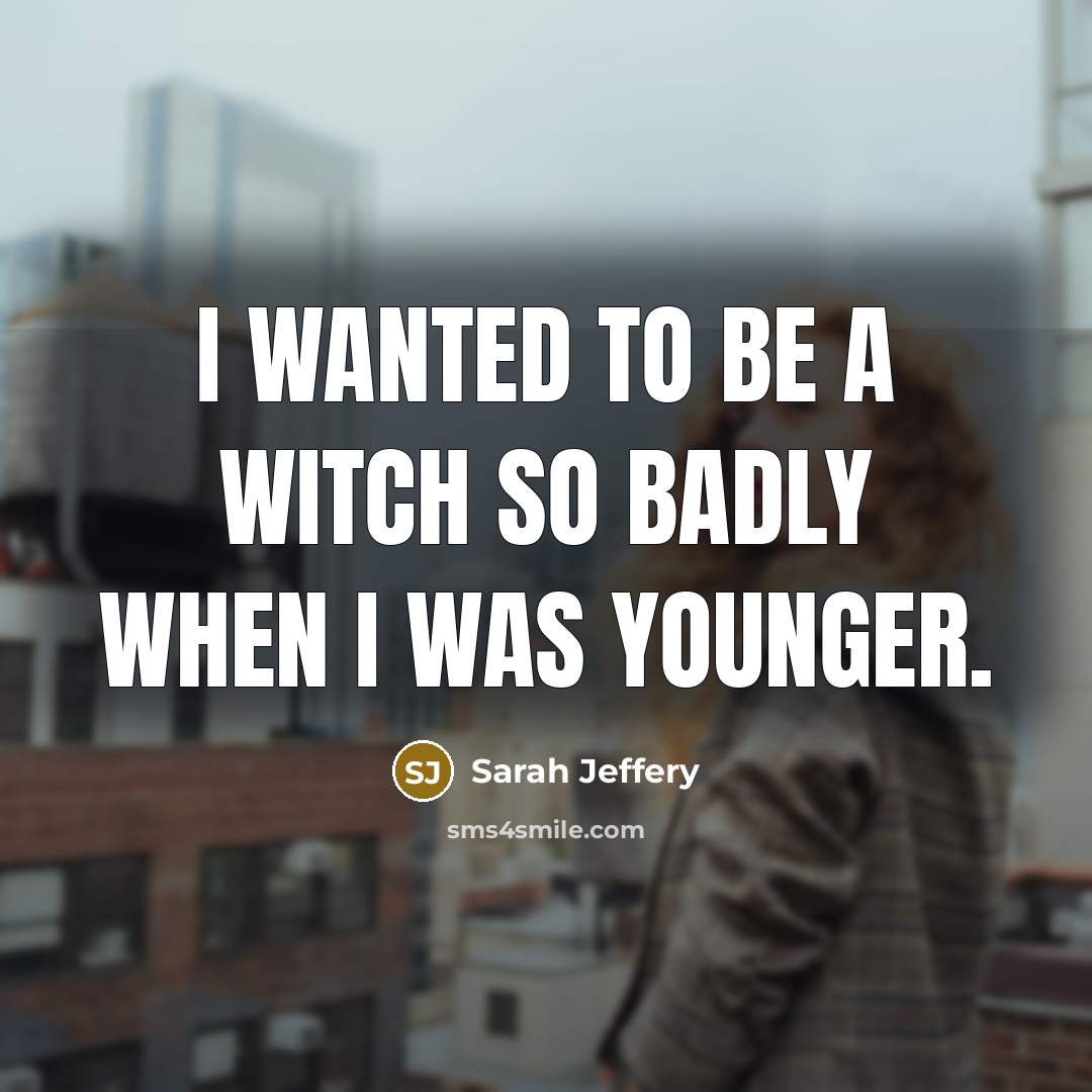 “I wanted to be a witch so badly when I…” quote by Sarah Jeffery