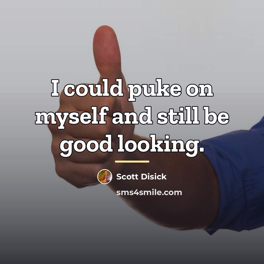 “I could puke on myself and still be good looking.…” quote by Scott Disick
