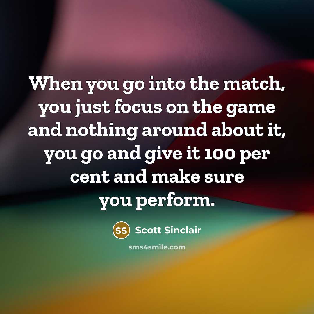 “When you go into the match, you just focus on…” quote by Scott Sinclair