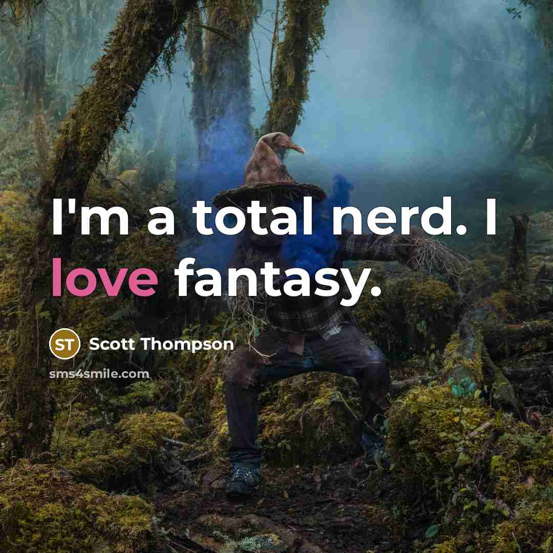 “I'm a total nerd. I love fantasy.…” quote by Scott Thompson