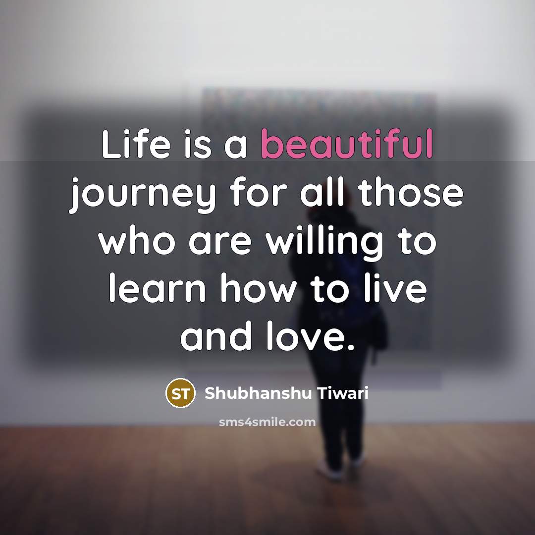 “Life is a beautiful journey for all those who are…” quote by Shubhanshu Tiwari