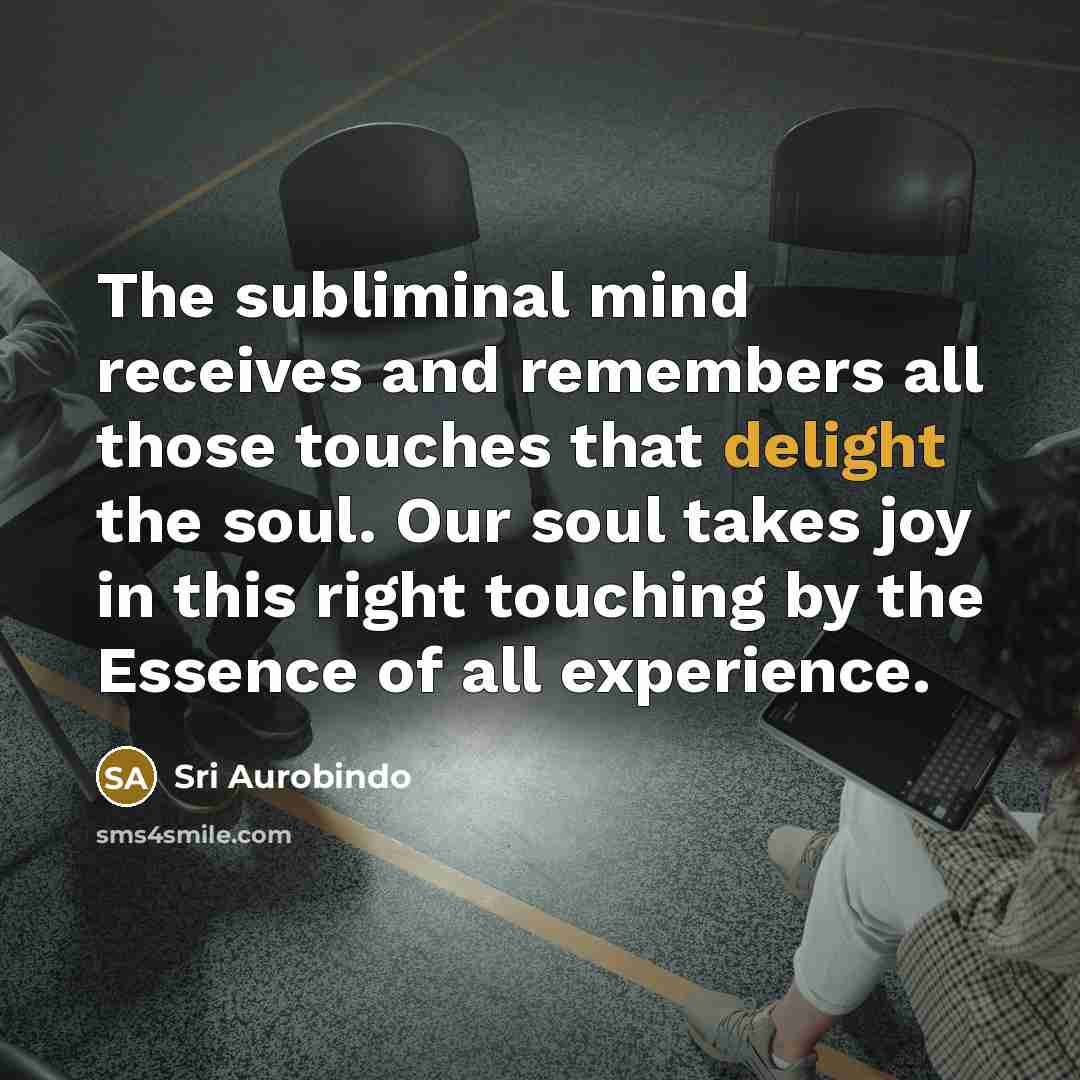 “The subliminal mind receives and remembers all those touches that…” quote by Sri Aurobindo