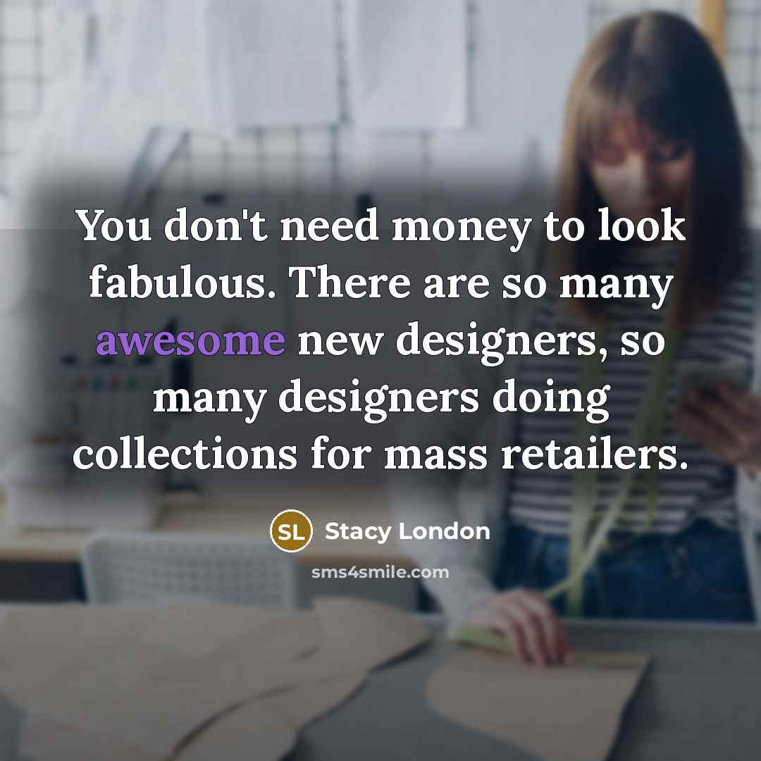 “You don't need money to look fabulous. There are so…” quote by Stacy London