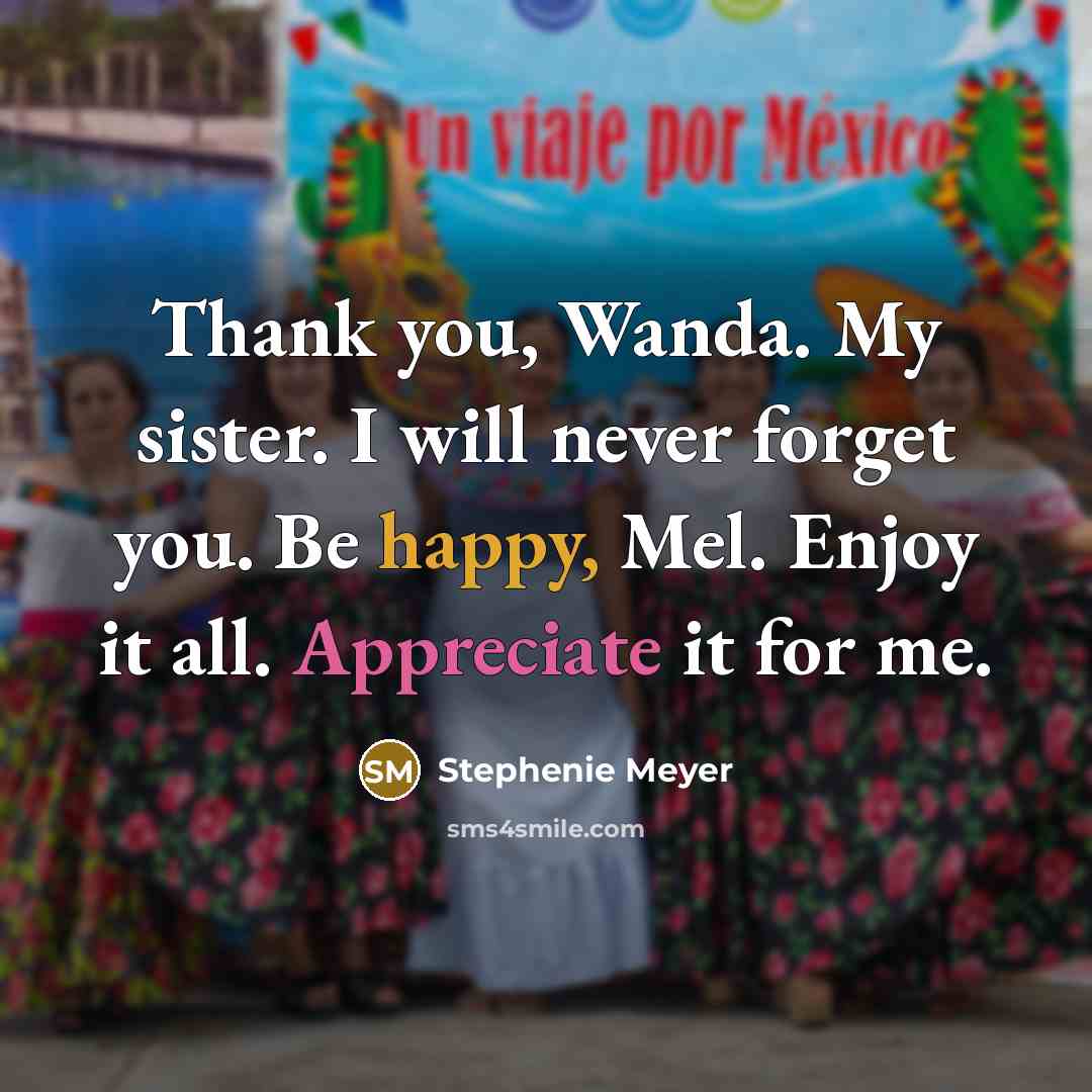 “Thank you, Wanda. My sister. I will never forget you.…” quote by Stephenie Meyer