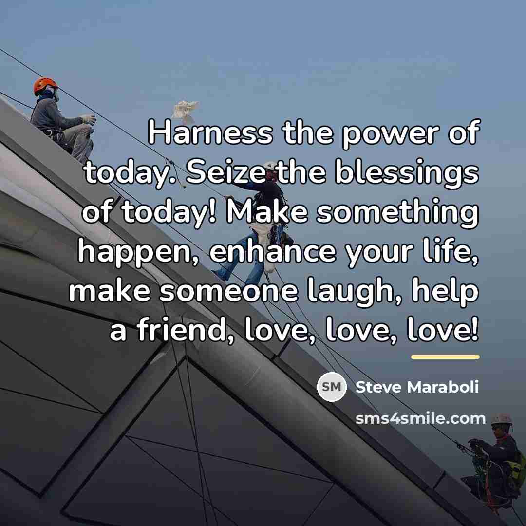 “Harness the power of today. Seize the blessings of today!…” quote by Steve Maraboli
