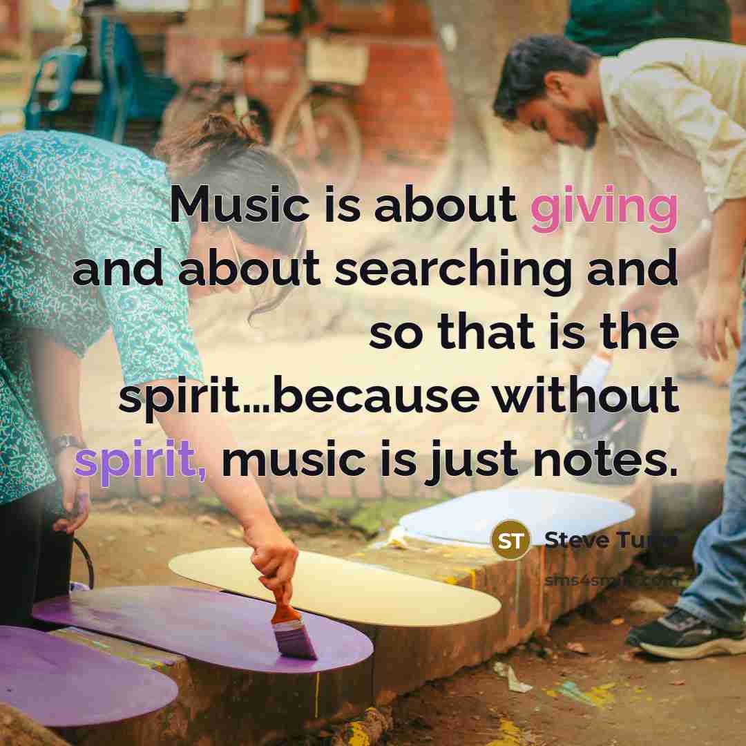 “Music is about giving and about searching and so that…” quote by Steve Turre