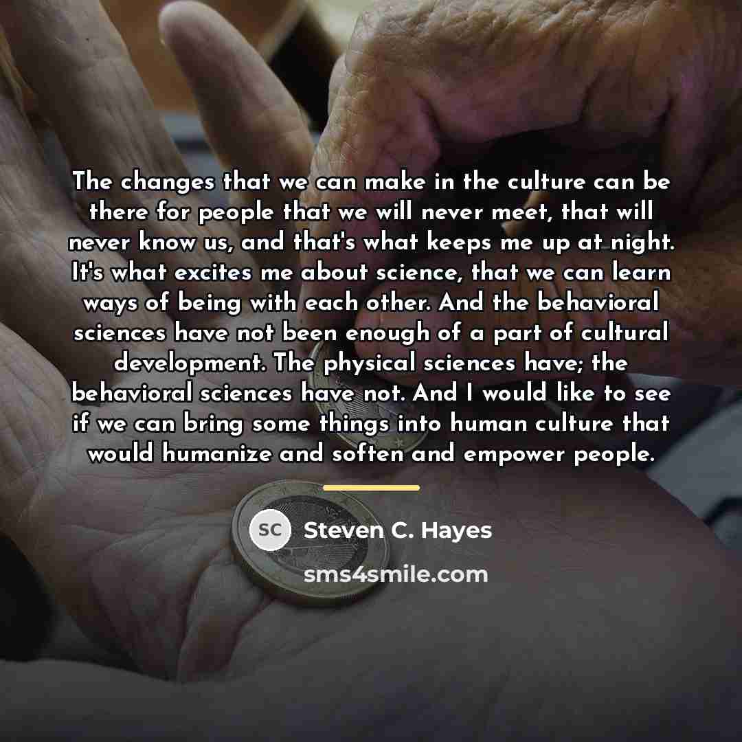 “The changes that we can make in the culture can…” quote by Steven C. Hayes