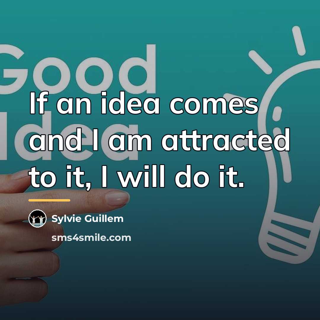 “If an idea comes and I am attracted to it,…” quote by Sylvie Guillem