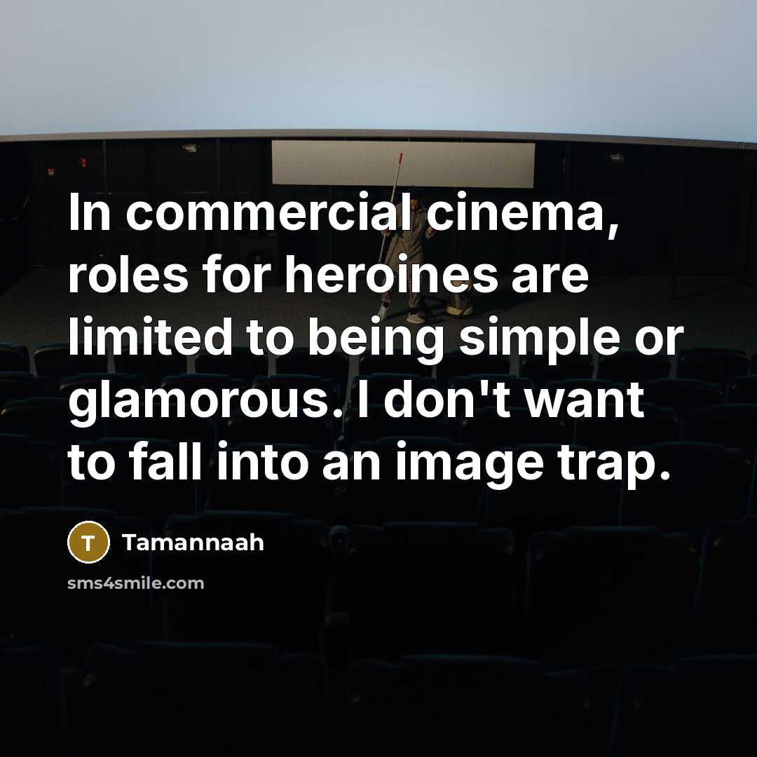 “In commercial cinema, roles for heroines are limited to being…” quote by Tamannaah