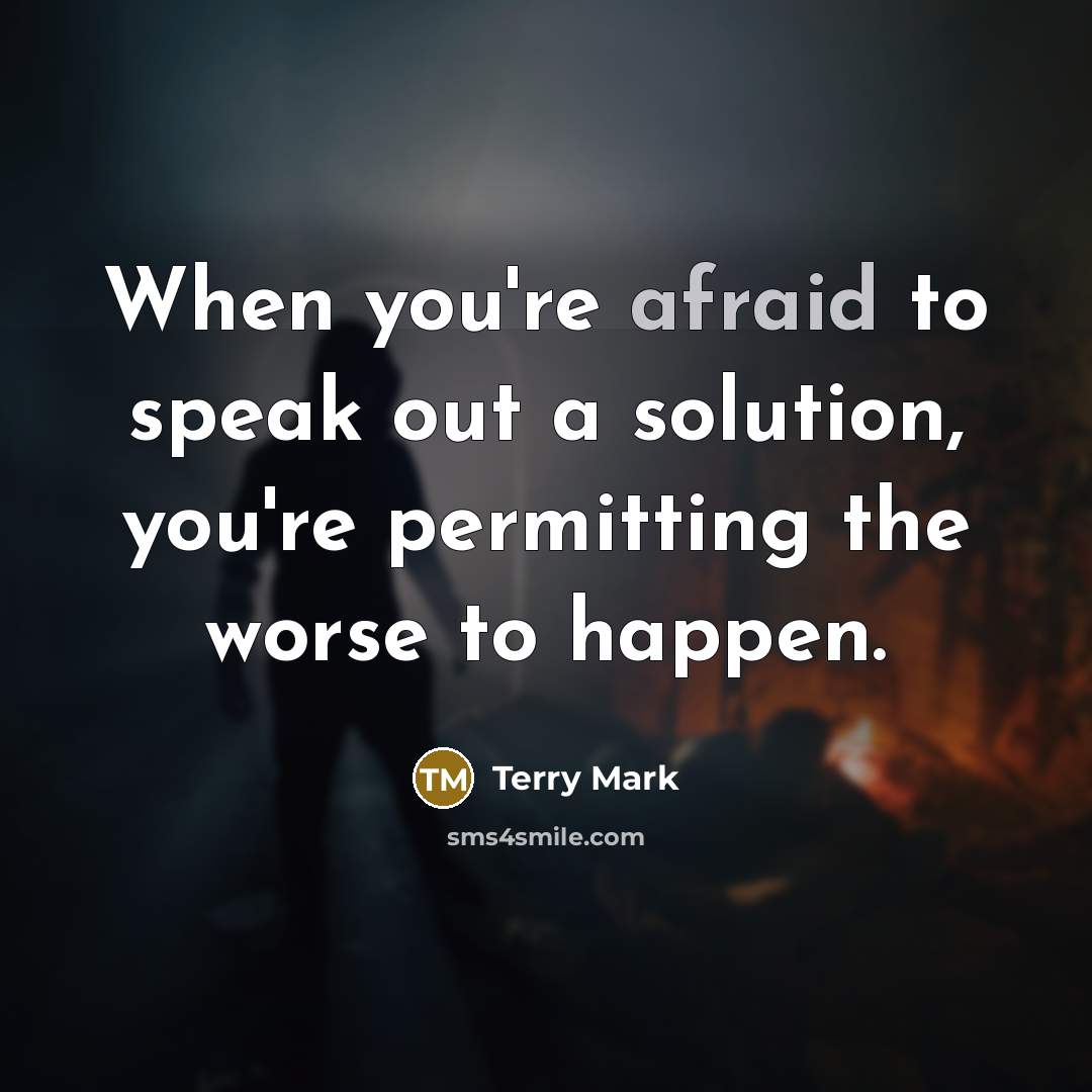 “When you're afraid to speak out a solution, you're permitting…” quote by Terry Mark