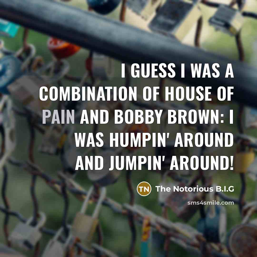 “I guess I was a combination of House of Pain…” quote by The Notorious B.I.G