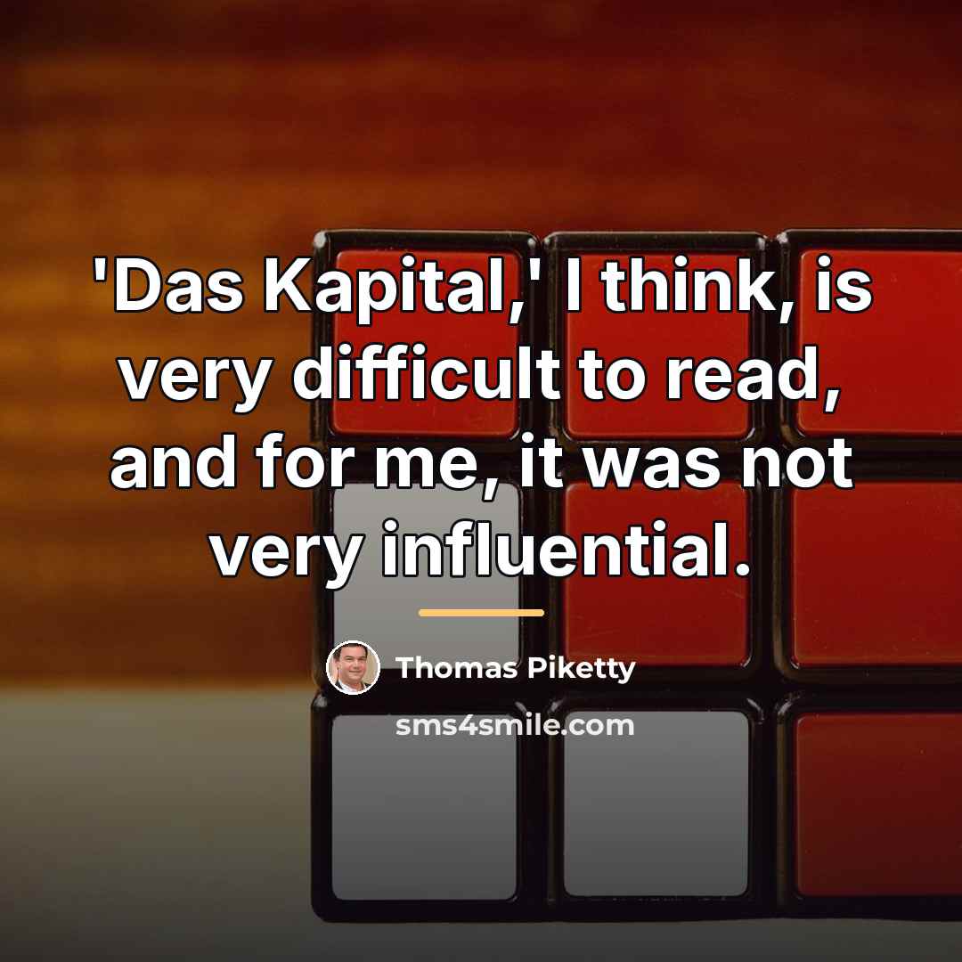 “'Das Kapital,' I think, is very difficult to read, and…” quote by Thomas Piketty