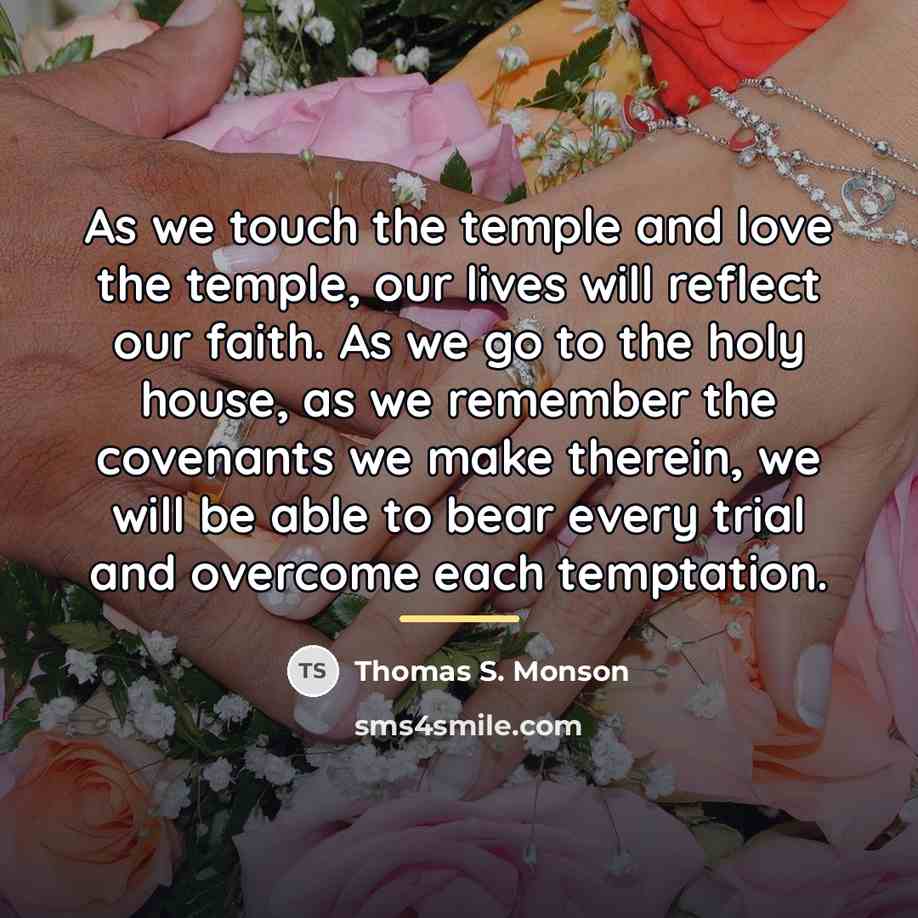 “As we touch the temple and love the temple, our…” quote by Thomas S. Monson