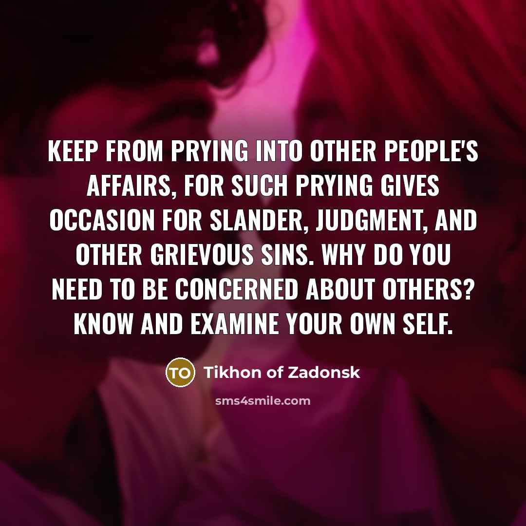 “Keep from prying into other people's affairs, for such prying…” quote by Tikhon of Zadonsk