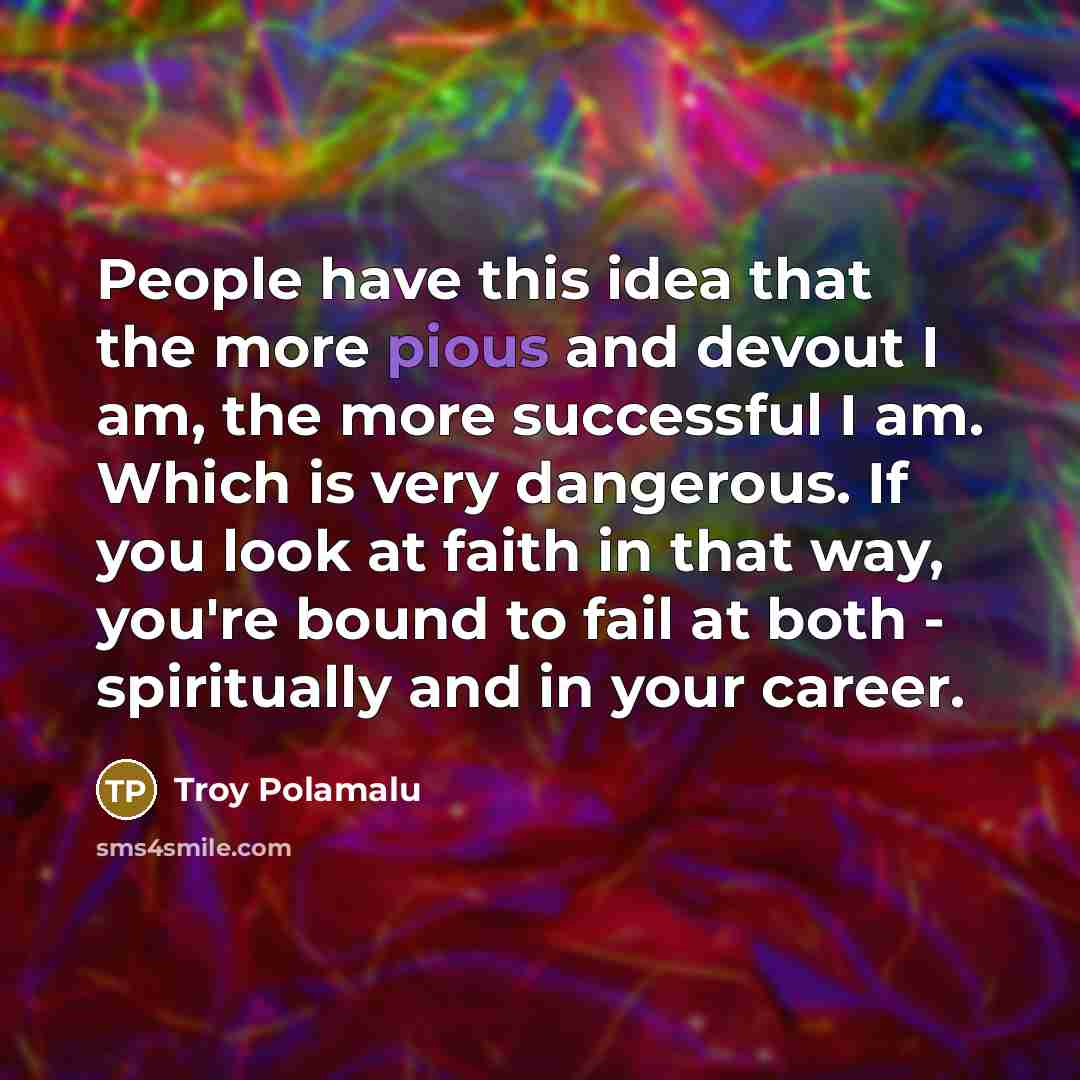 “People have this idea that the more pious and devout…” quote by Troy Polamalu