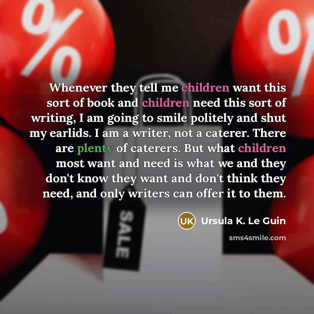 “Whenever they tell me children want this sort of book…” quote by Ursula K. Le Guin