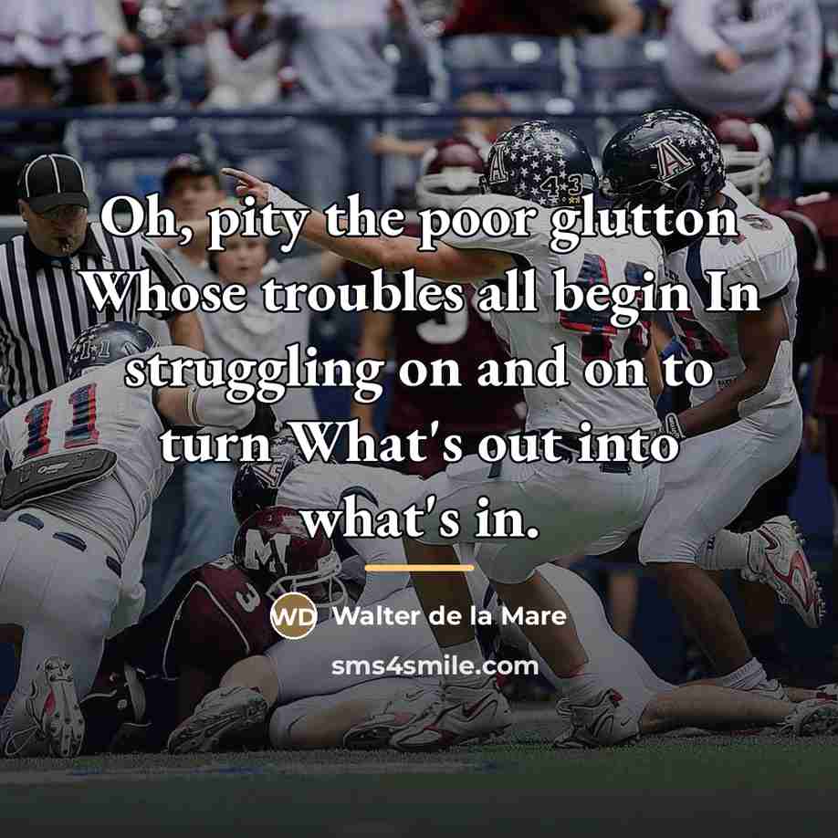 “Oh, pity the poor glutton Whose troubles all begin In…” quote by Walter de La Mare