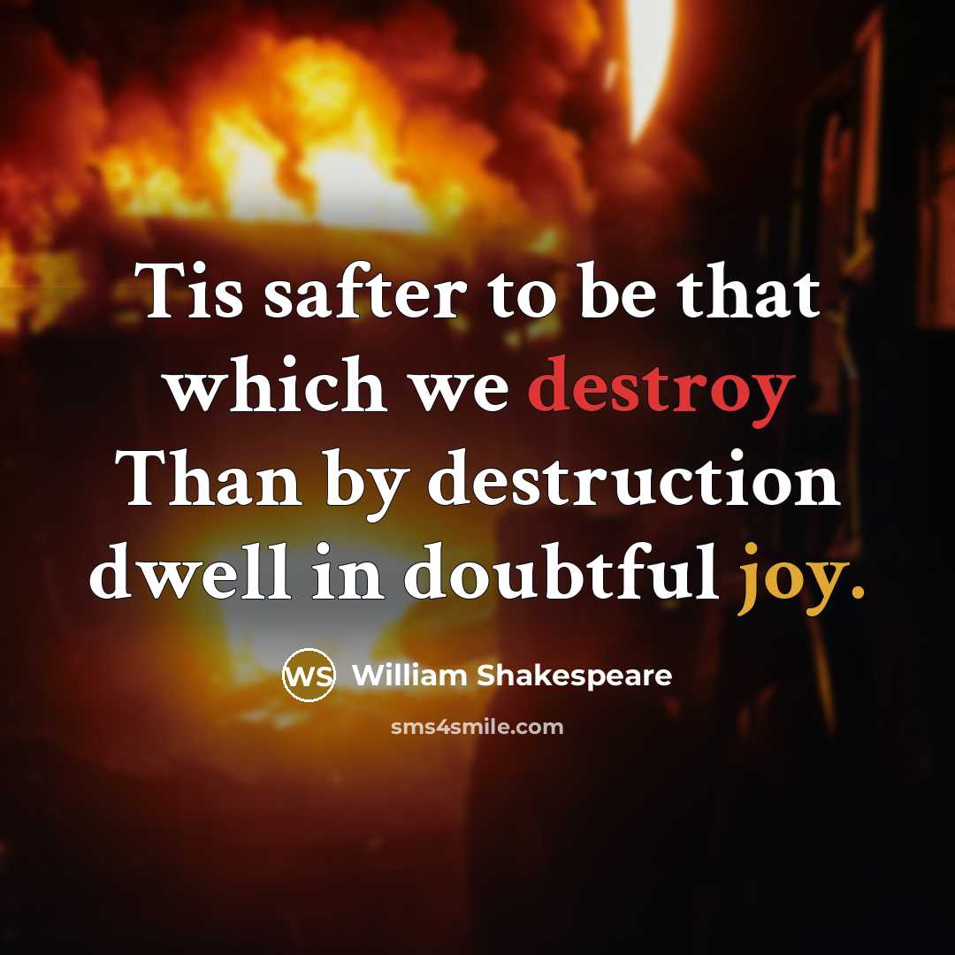 “Tis safter to be that which we destroy Than by…” quote by William Shakespeare