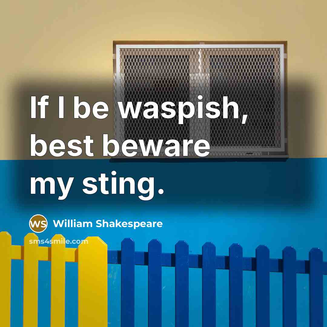 “If I be waspish, best beware my sting.…” quote by William Shakespeare