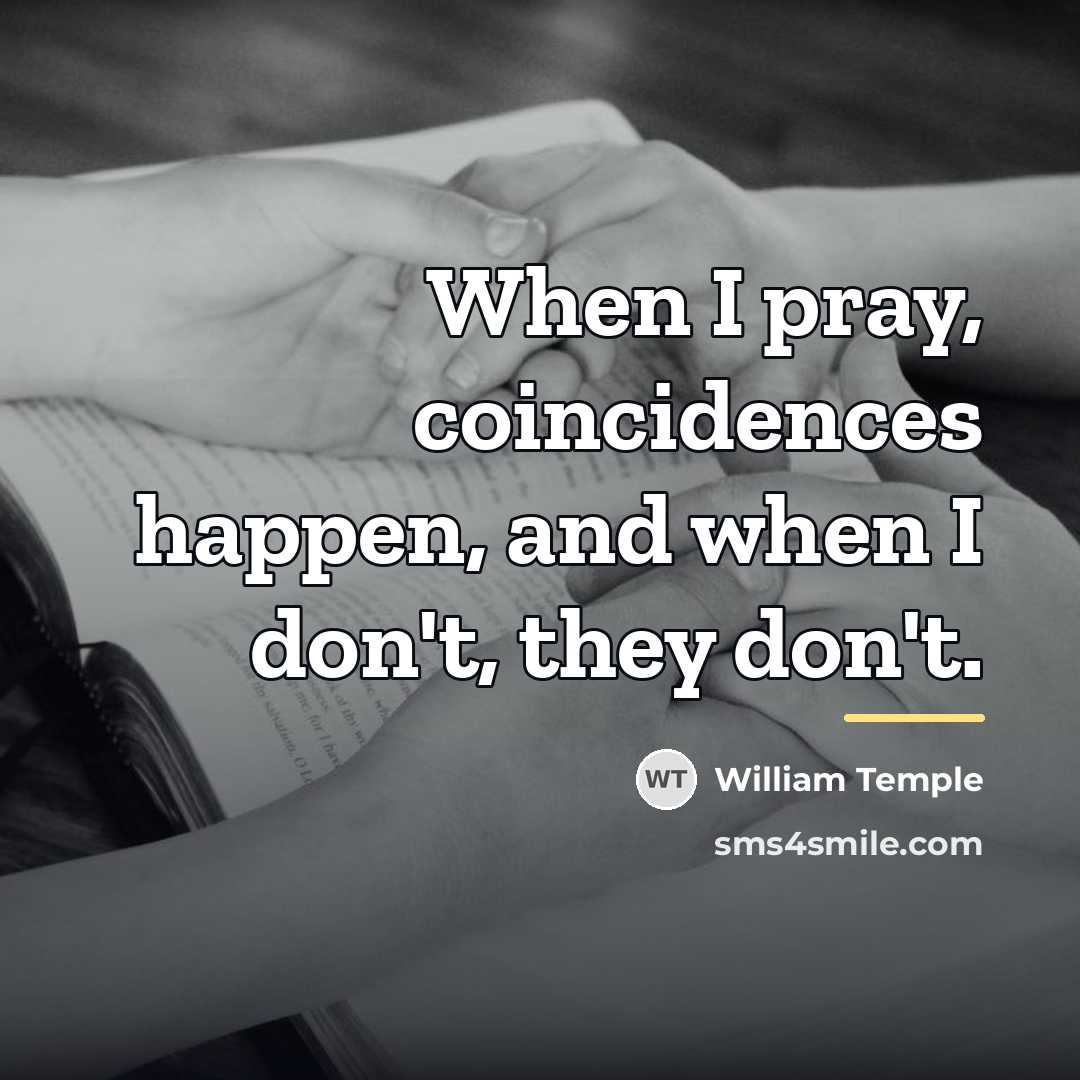 “When I pray, coincidences happen, and when I don't, they…” quote by William Temple