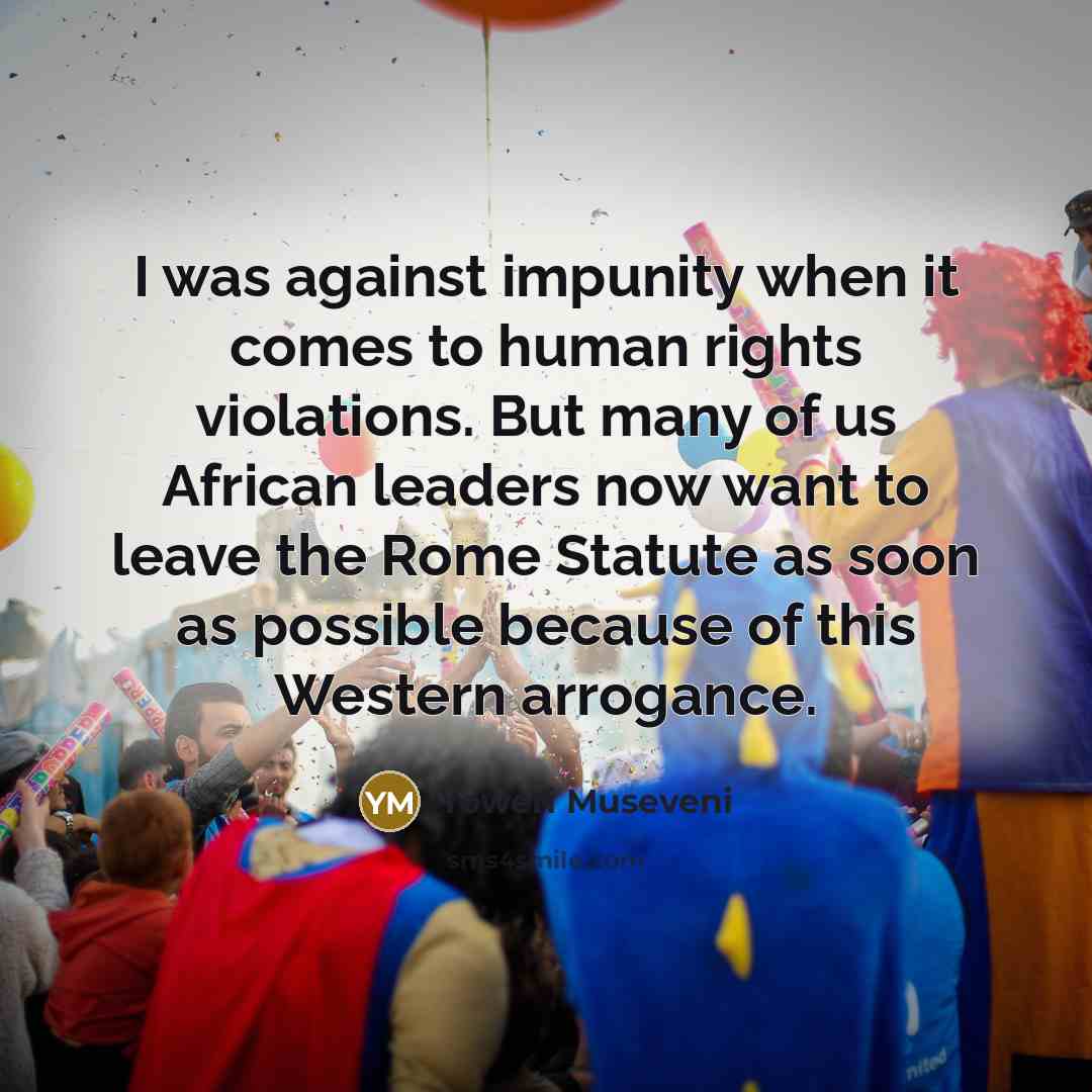 “I was against impunity when it comes to human rights…” quote by Yoweri Museveni