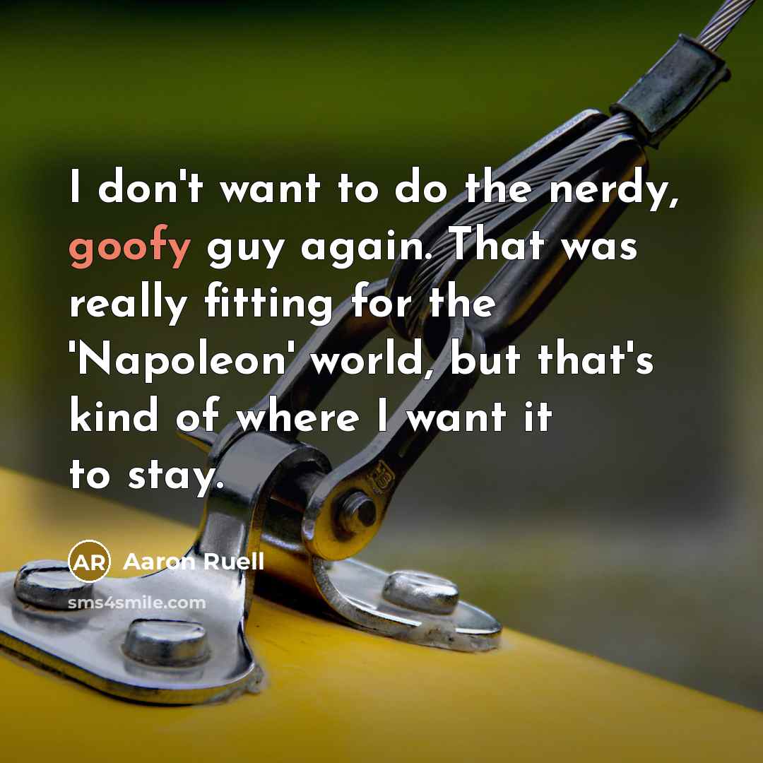 “I don't want to do the nerdy, goofy guy again.…” quote by Aaron Ruell
