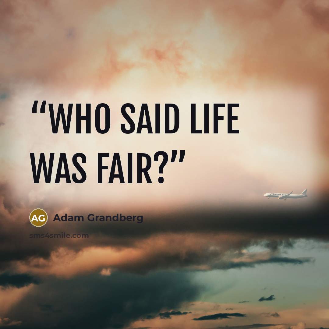 “Who said life was fair?” quote by Adam Grandberg