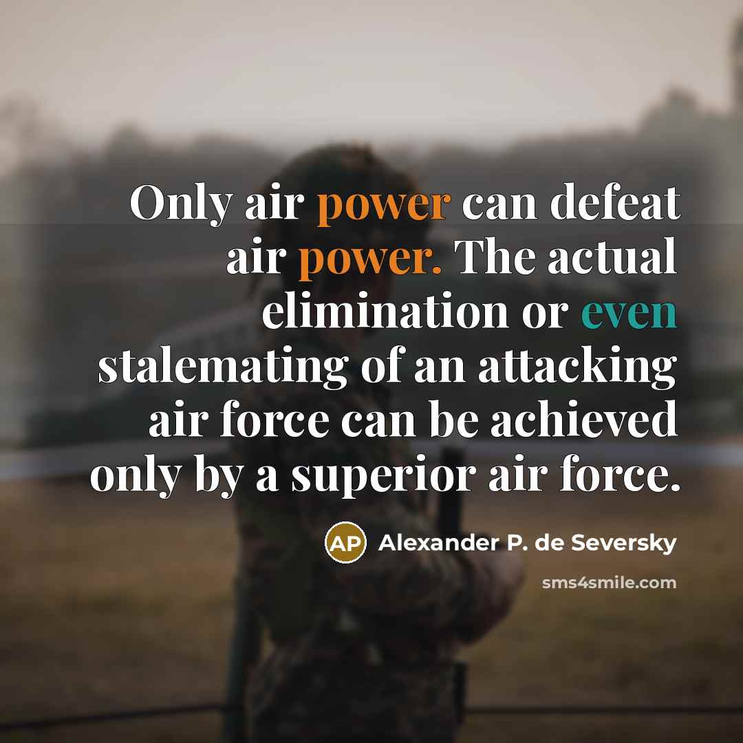 “Only air power can defeat air power. The actual elimination…” quote by Alexander P. de Seversky