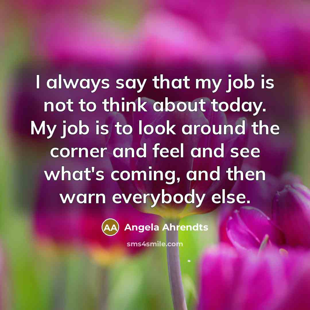 “I always say that my job is not to think…” quote by Angela Ahrendts