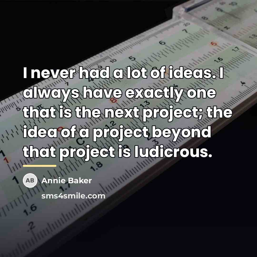 “I never had a lot of ideas. I always have…” quote by Annie Baker